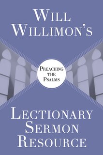 Front cover_Will Willimon's Lectionary Sermon Resource: Preaching the Psalms