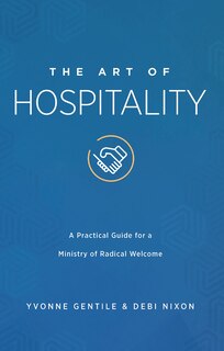 The Art of Hospitality: A Practical Guide for a Ministry of Radical Welcome