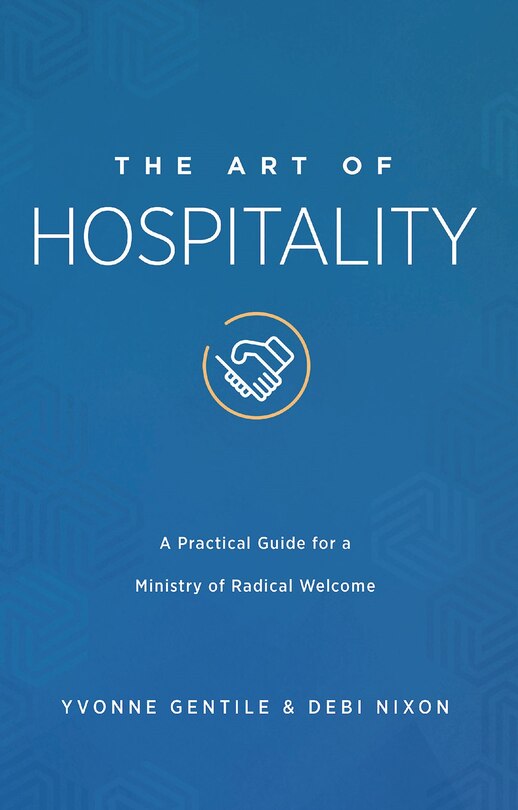 The Art of Hospitality: A Practical Guide for a Ministry of Radical Welcome