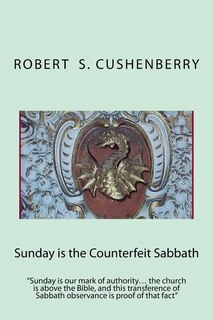 Sunday is the Counterfeit Sabbath: Sunday is our mark of authority... the church is above the Bible, and this transference of Sabbath observance is proof of that fact
