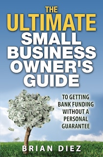 Front cover_The ULTIMATE Small Business Owner's Guide to Getting Bank Funding Without a Personal Guarantee