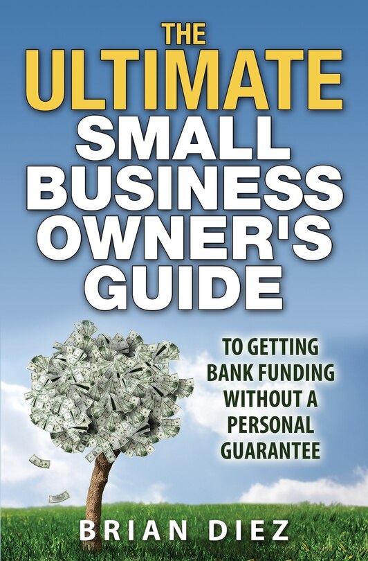 Front cover_The ULTIMATE Small Business Owner's Guide to Getting Bank Funding Without a Personal Guarantee
