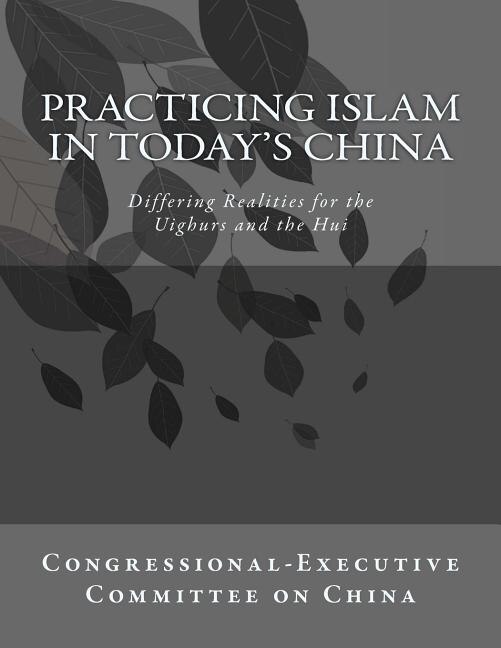 Practicing Islam in today's China: Differing Realities for the Uighurs and the Hui