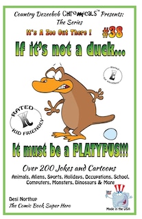 If It's Not a Duck - It Must Be a Platypus - Over 200 Jokes + Cartoons - Animals, Aliens, Sports, Holidays, Occupations, School, Computers, Monsters, Dinosaurs & More - in BLACK and WHITE: Comics, Jokes and Cartoons in Black and WHite