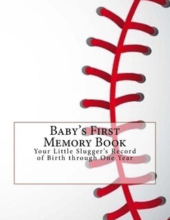 Baby's First Memory Book: Your Little Slugger's Record Of Birth Through One Year