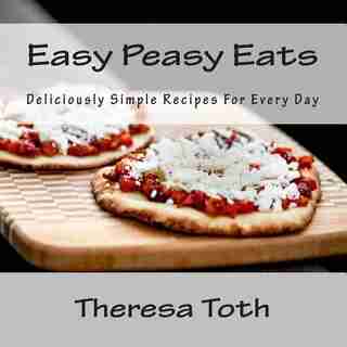 Easy Peasy Eats by Theresa Toth