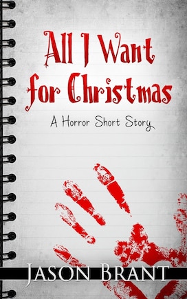 All I Want for Christmas: A Horror Short Story