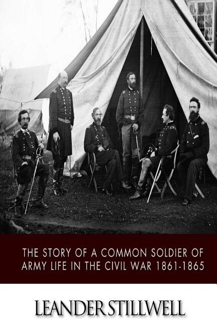 Front cover_The Story of a Common Soldier of Army Life in the Civil War 1861-1865