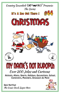 Front cover_Christmas - My Name's Not Rudolph - Over 200 Jokes + Cartoons - Animals, Aliens, Sports, Holidays, Occupations, School, Computers, Monsters, Dinosaurs & More-in BLACK and WHITE