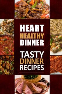 Front cover_Heart Healthy Dinner Tasty Dinner Recipes