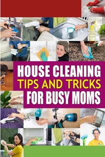 Front cover_House Cleaning Tips and Tricks for Busy Moms