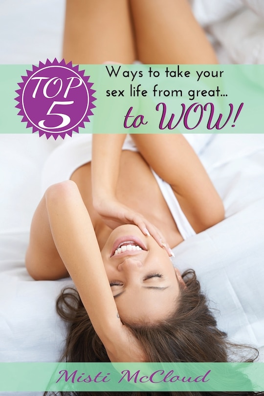 Front cover_Top 5 Ways To Take Your Sex Life From Great... To WOW!