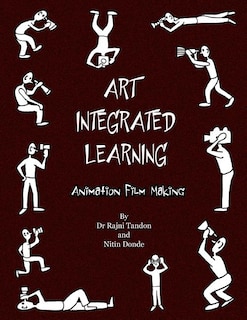 Art Integrated Learning Animation Film Making: Do It Yourself - Make your own animation films for teachers and children