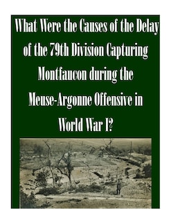 What Were the Causes of the Delay of the 79th Division Capturing Montfaucon during the Meuse-Argonne Offensive in World War I?