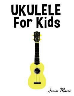 Ukulele for Kids: Christmas Carols, Classical Music, Nursery Rhymes, Traditional & Folk Songs!