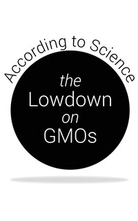 The Lowdown on GMOs: According to Science
