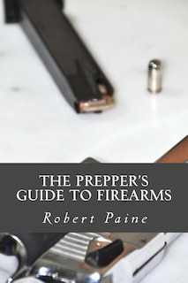 The Prepper's Guide to Firearms