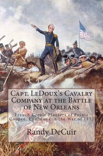 Front cover_Capt. LeDoux's Cavalry Company at the Battle of New Orleans