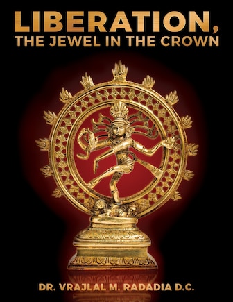 LIBERATION, The Jewel in the Crown: Enlighten, Keval Gyana, Brahm Gyana, Jivanmukta, Nirvana, Sadchitananda, Shivatva, Ishvaratva, Aatma, Mukti