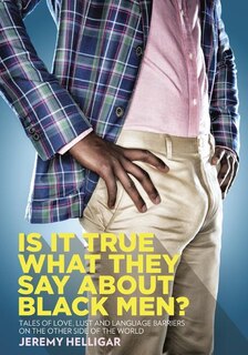Couverture_Is It True What They Say About Black Men?