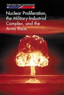 Nuclear Proliferation, the Military-Industrial Complex, and the Arms Race