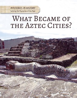 Front cover_What Became of the Aztec Cities?