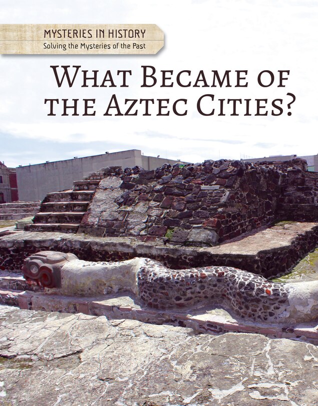 Front cover_What Became of the Aztec Cities?