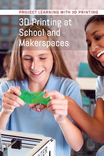 3D Printing at School and Makerspaces