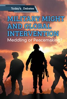 Military Might and Global Intervention: Meddling or Peacemaking?