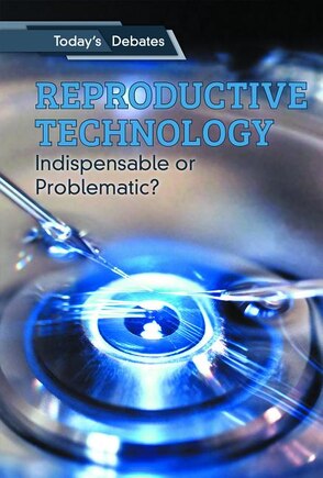 Reproductive Technology: Indispensable or Problematic?