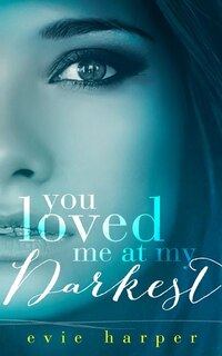 Front cover_You Loved Me At My Darkest