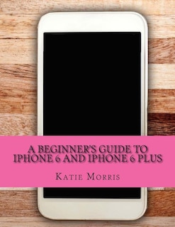 Couverture_A Beginner's Guide to iPhone 6 and iPhone 6 Plus