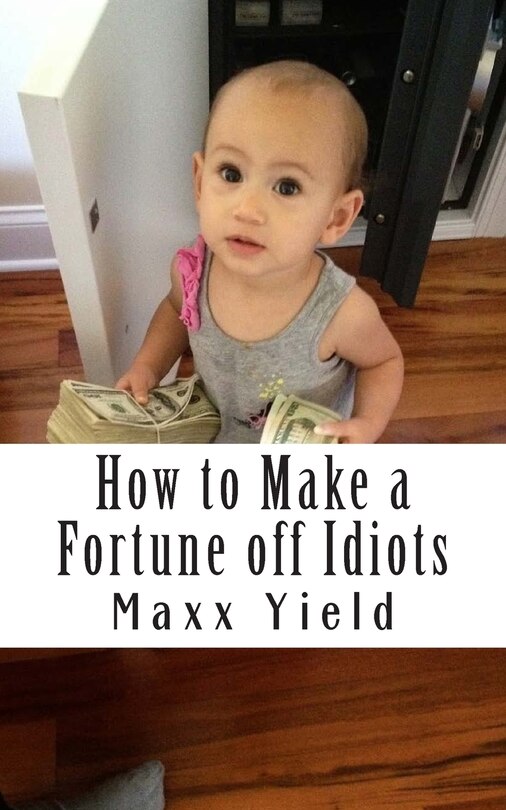 Couverture_How to Make a Fortune off Idiots