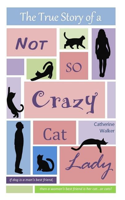 Front cover_The True Story of a Not So Crazy Cat Lady