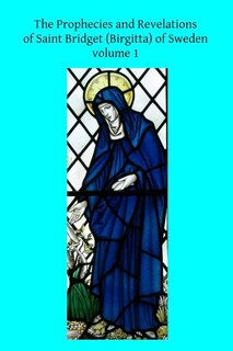 Front cover_The Prophecies and Revelations of Saint Bridget (Birgitta) of Sweden