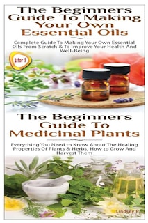 Front cover_The Beginners Guide to Making Your Own Essential Oils & the Beginners Guide to Medicinal Plants