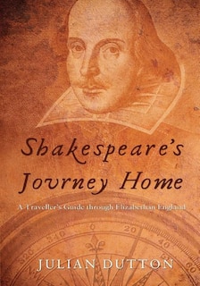 Shakespeare's Journey Home: a Traveller's Guide Through Elizabethan England