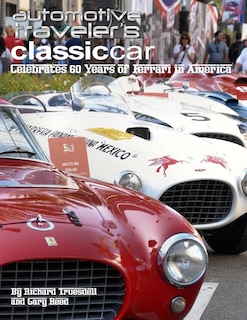 Automotive Traveler's Classic Car Celebrates 60 Years of Ferrari in America: (Glossy-Finish Cover)