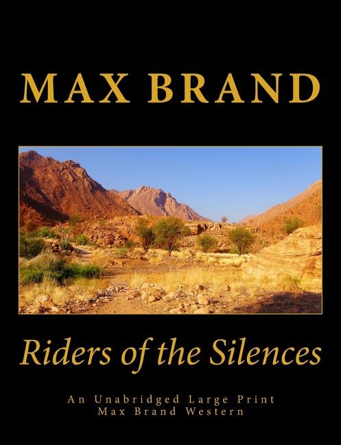 Riders of the Silences An Unabridged Large Print Max Brand Western: The Complete & Unabridged Original Classic Western