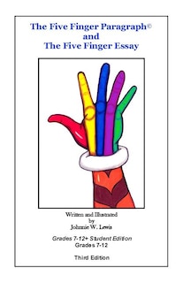 The Five Finger Paragraph(c) and The Five Finger Essay: Grades 7-12 Student Edition: Grades 7-12 Student Edition