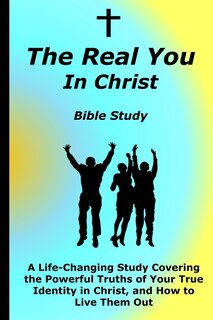 Front cover_The Real You In Christ Bible Study