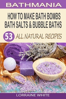 Front cover_How To Make Bath Bombs, Bath Salts & Bubble Baths