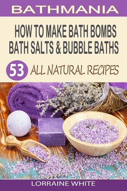 Front cover_How To Make Bath Bombs, Bath Salts & Bubble Baths