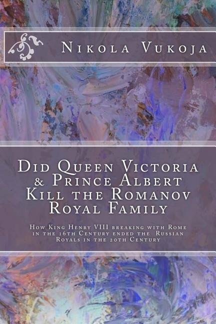 Couverture_Did Queen Victoria & Prince Albert Kill the Romanov Royal Family