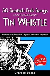 30 Scottish Folk Songs with Sheet Music and Fingering for Tin Whistle