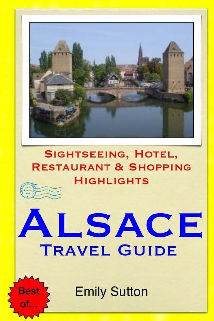 Alsace Travel Guide: Sightseeing, Hotel, Restaurant & Shopping Highlights