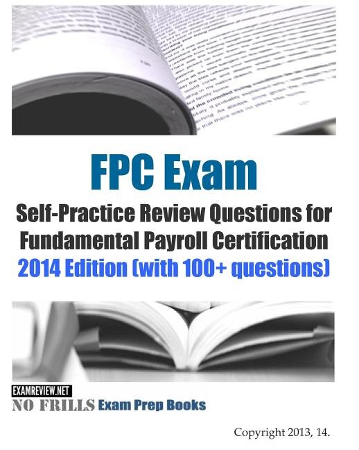 Front cover_FPC Exam Self-Practice Review Questions for Fundamental Payroll Certification