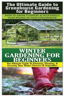 Couverture_The Ultimate Guide to Greenhouse Gardening for Beginners & Winter Gardening For Beginners