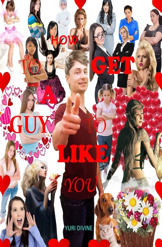 Front cover_How To Get A Guy To Like You