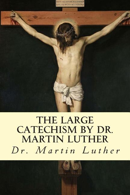 Front cover_The Large Catechism by Dr. Martin Luther
